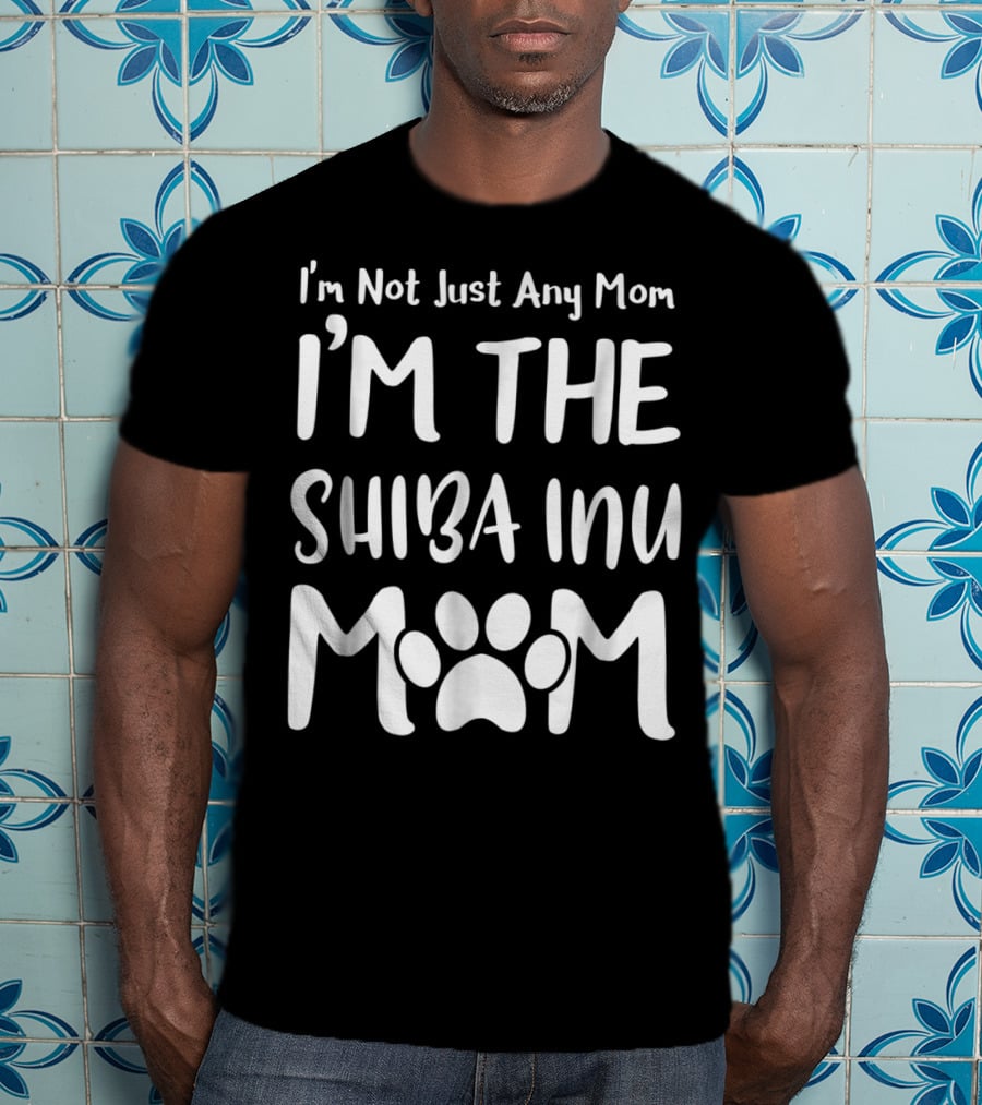 I'm Not Just Any Mom I'm The Shiba Inu Mom T-Shirt