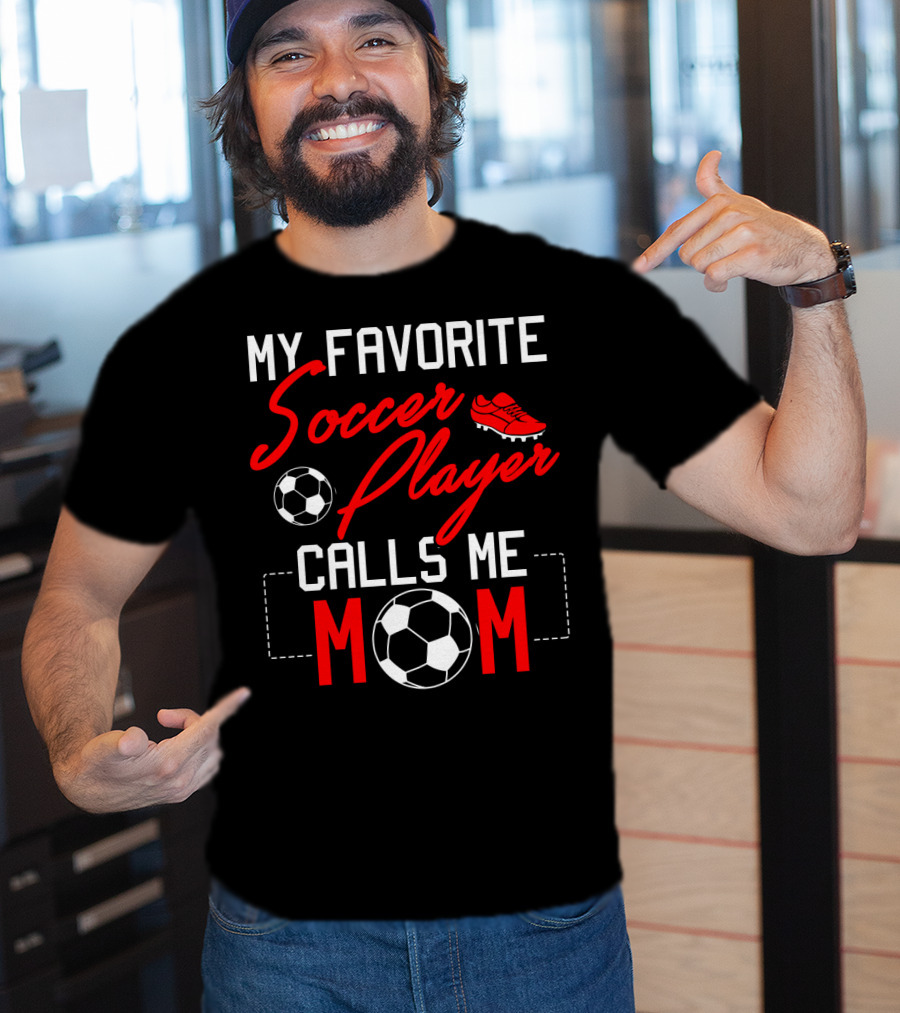 My Favorite Soccer Player Calls Me Mom Soccer Ball Cleats T-Shirt