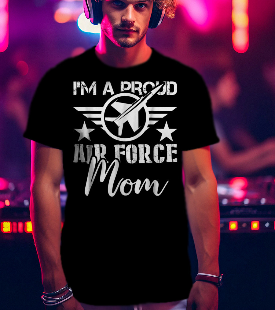 I'm A Proud Air Force Mom T-Shirt