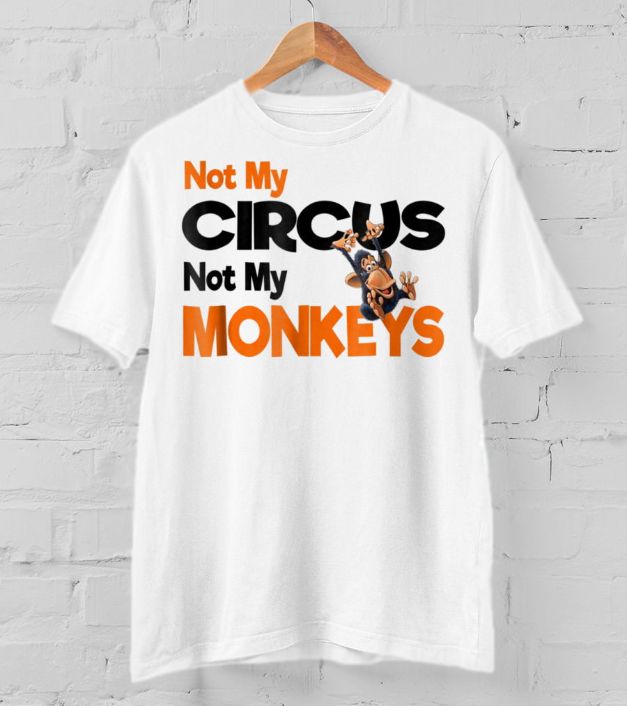Not My Circus Not My Monkeys Mothers Fun Monkey T-Shirt