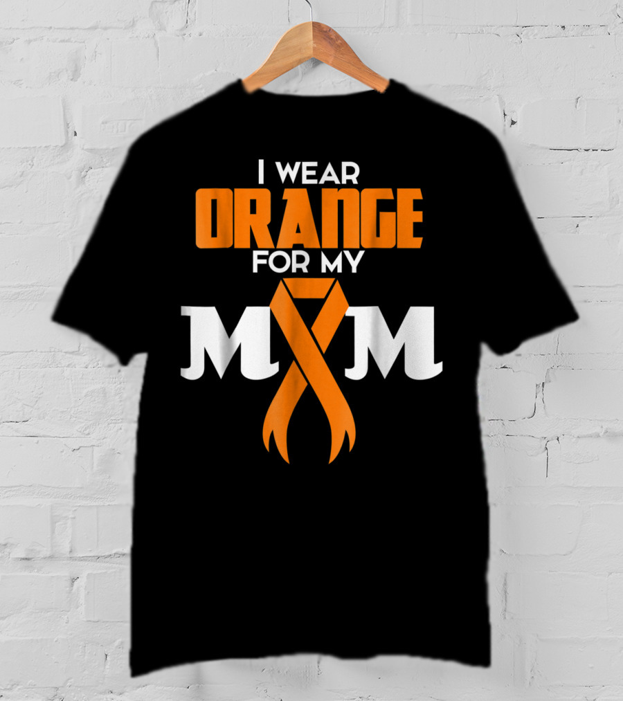 I Wear Orange For My Mom Multiple Sclerosis Awareness Support Survivor T-Shirt