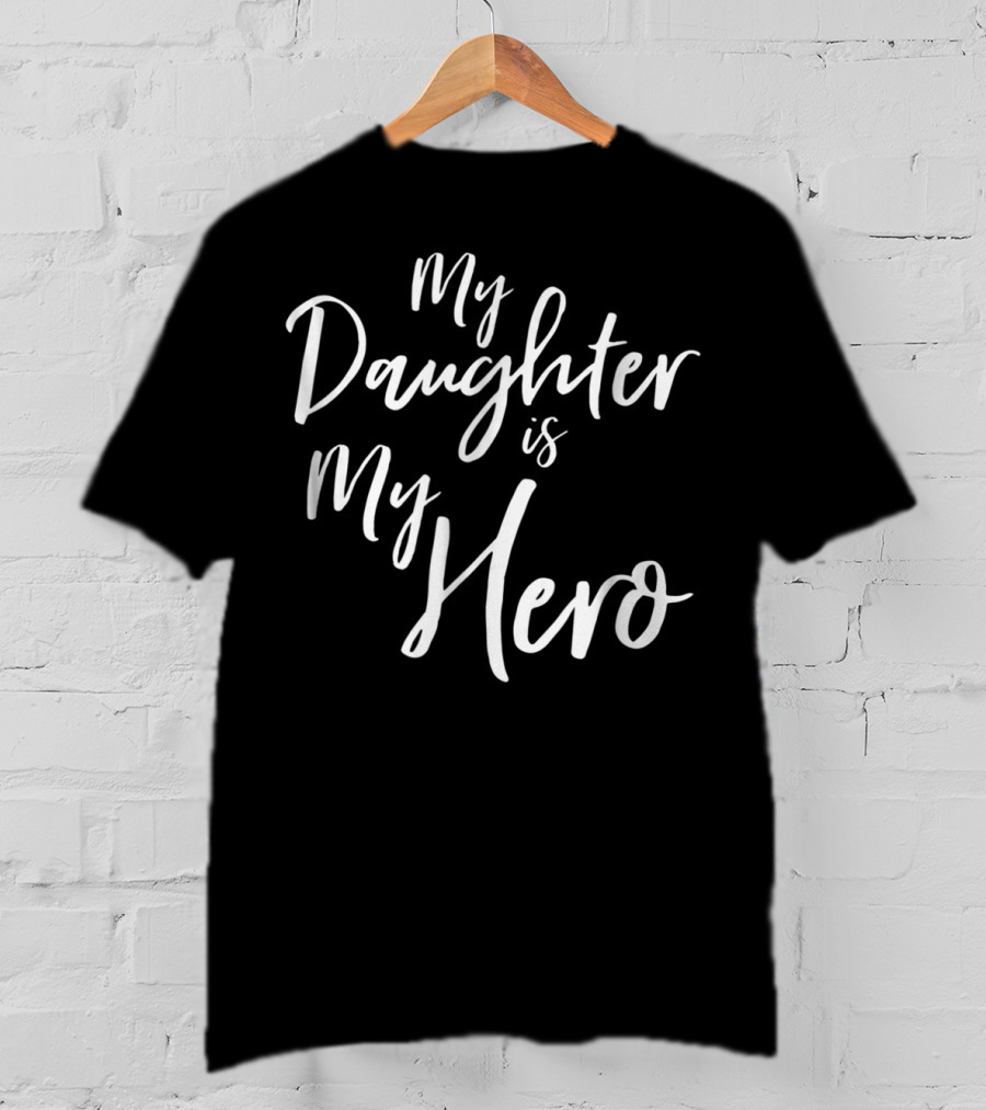 My Daughter Is My Hero Cancer Survivor Dad Heroic T-Shirt