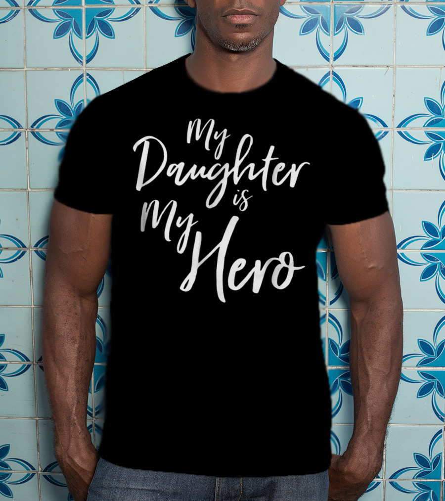 My Daughter Is My Hero Cancer Survivor Dad Heroic T-Shirt