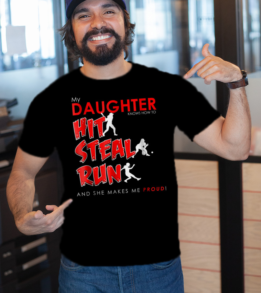 My Daughter Knows How To Hit Steal Run And She Makes Me Proud For Softball T-Shirt