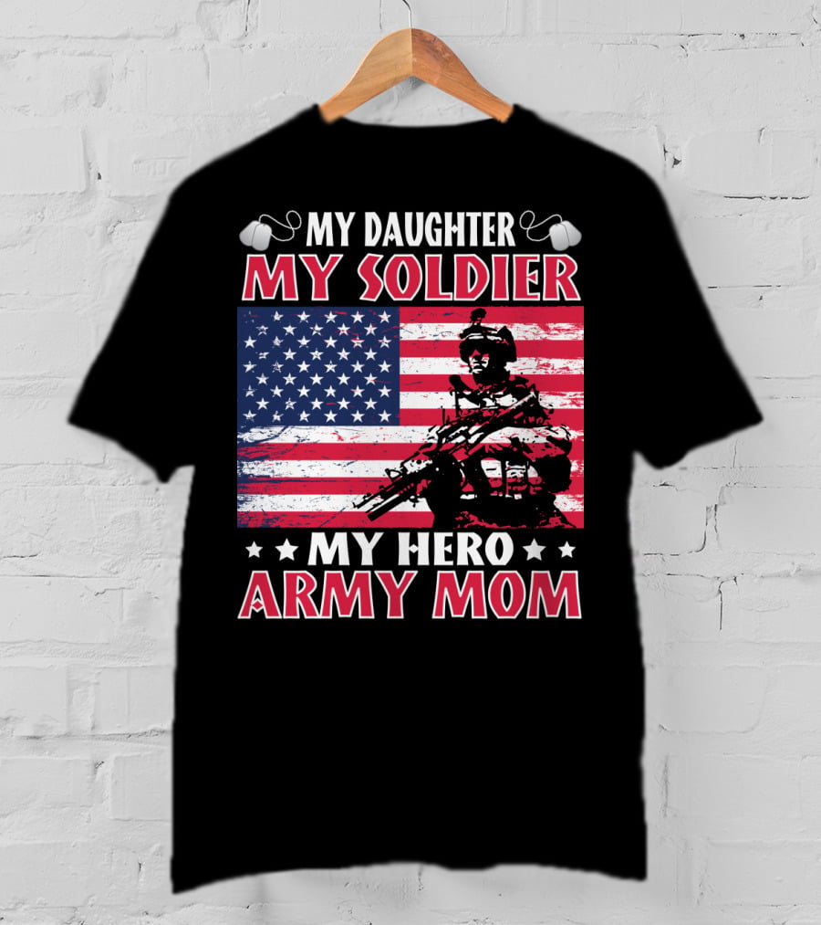 My Daughter My Soldier My Hero Army Mom American Flag Soldier T-Shirt