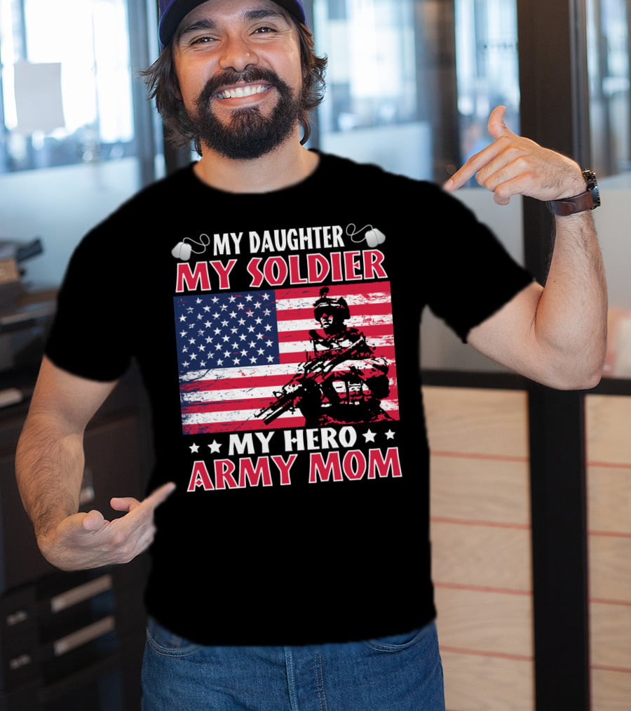 My Daughter My Soldier My Hero Army Mom American Flag Soldier T-Shirt