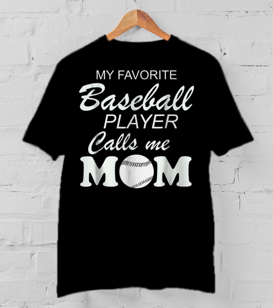 My Favorite Baseball Player Calls Me Mom With Baseball T-Shirt