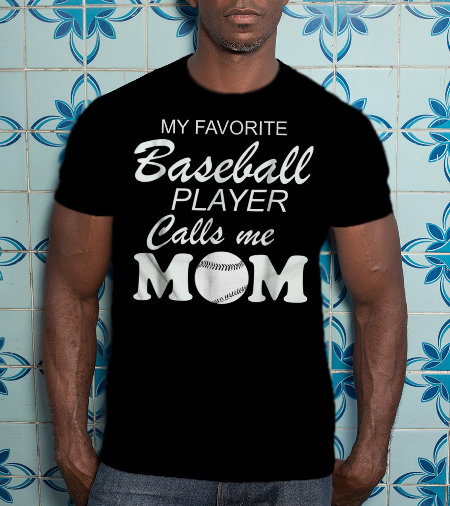 My Favorite Baseball Player Calls Me Mom With Baseball T-Shirt