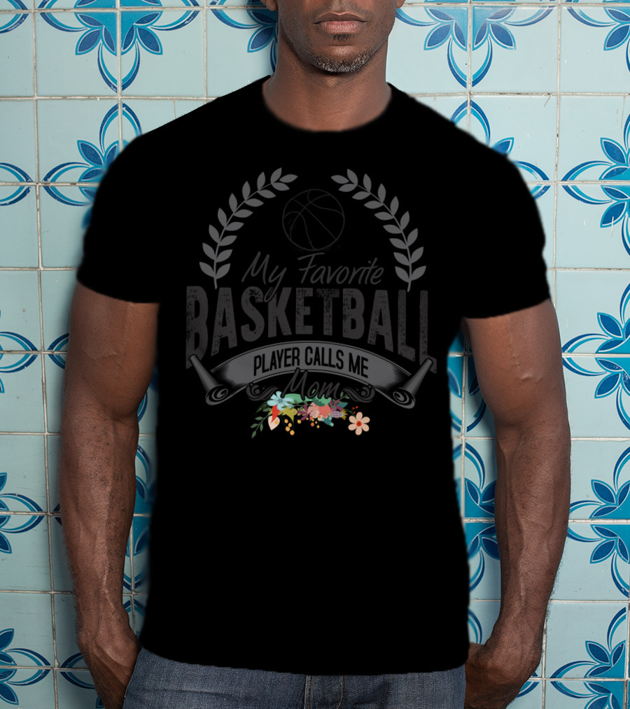 My Favorite Basketball Player Calls Me Mom With Floral Accents T-Shirt