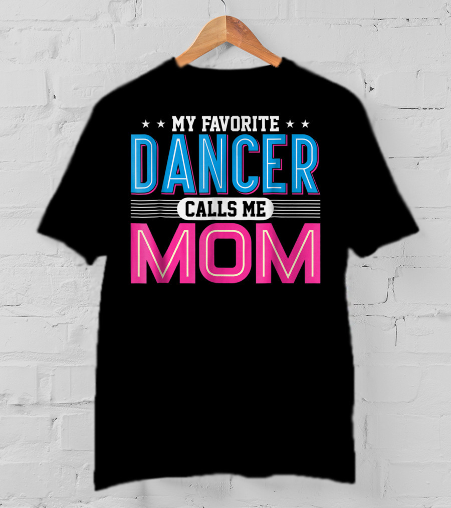 My Favorite Dancer Calls Me Mom Funny Dancing Mom T-Shirt