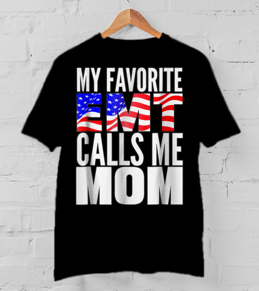 My Favorite EMT Calls Me Mom American Flag T-Shirt