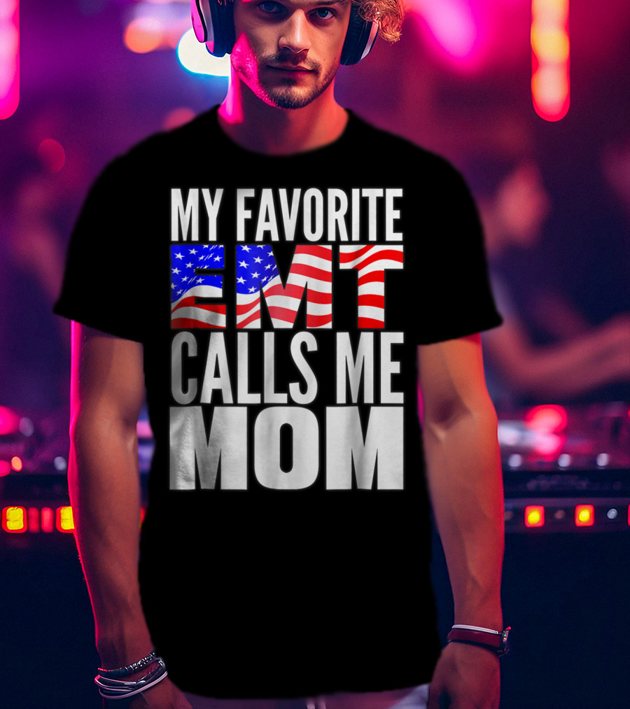 My Favorite EMT Calls Me Mom American Flag T-Shirt