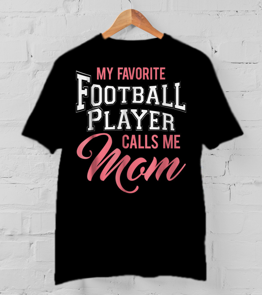 My Favorite Football Player Calls Me Mom T-Shirt