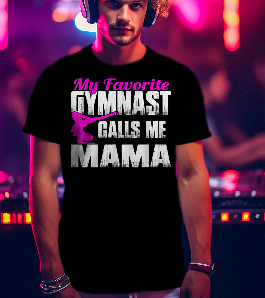 My Favorite Gymnast Calls Me Mama T-Shirt