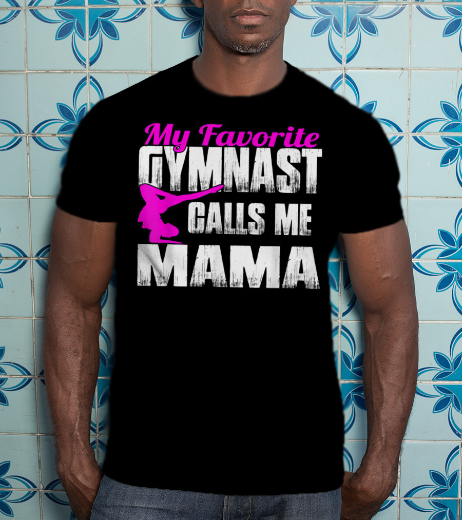 My Favorite Gymnast Calls Me Mama T-Shirt