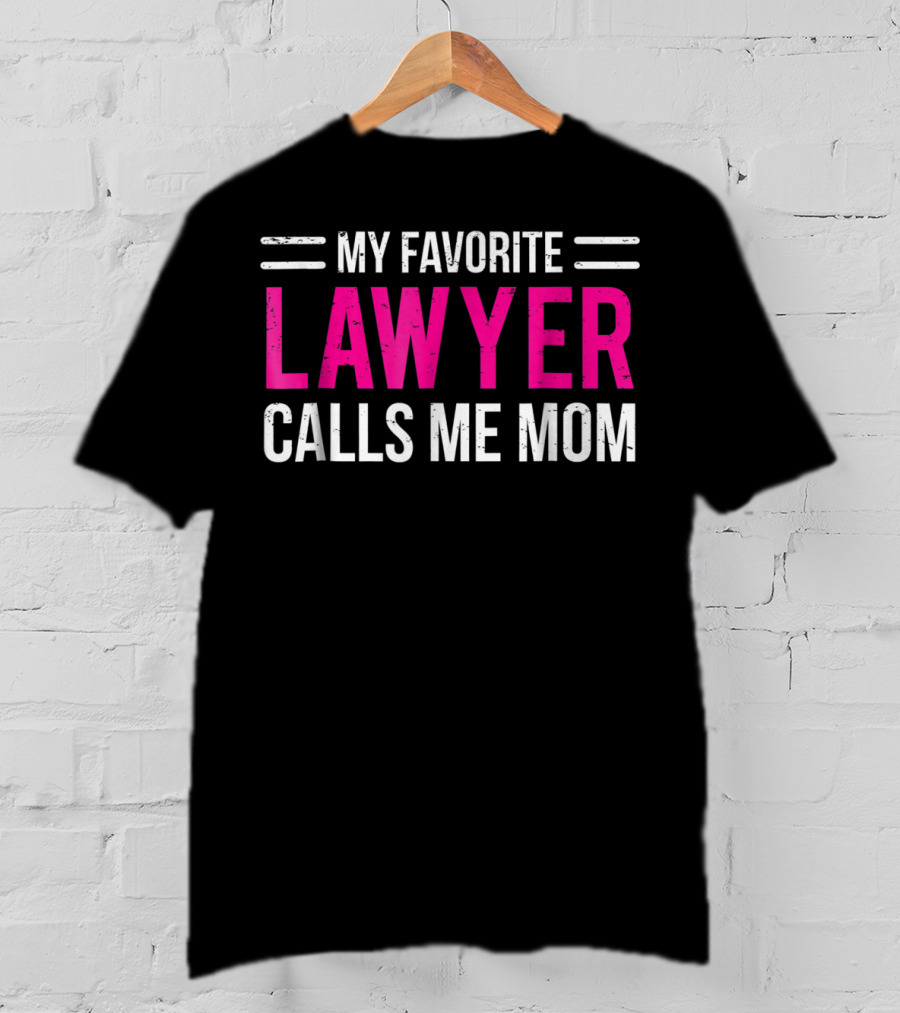 My Favorite Lawyer Calls Me Mom T-Shirt