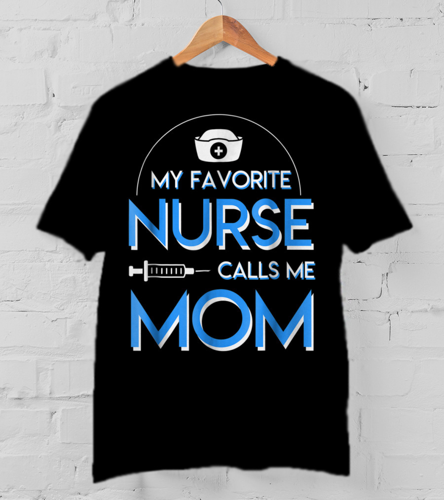 My Favorite Nurse Calls Me Mom Nurse Cap Syringe T-Shirt
