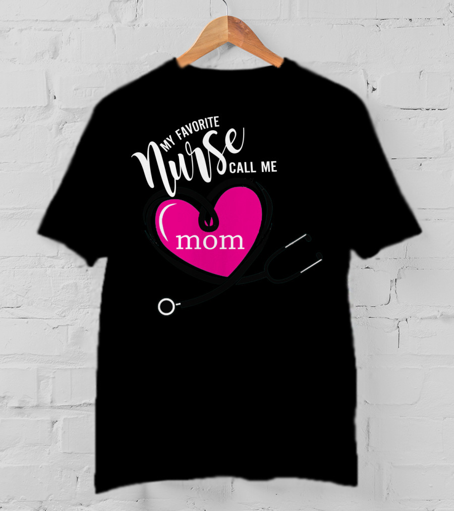 My Favorite Nurse Calls Me Mom Heart Stethoscope T-Shirt