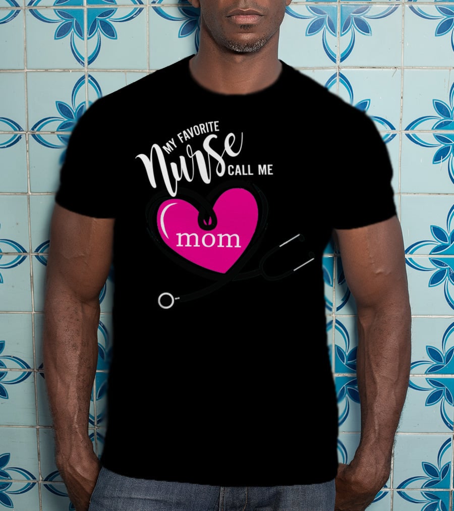 My Favorite Nurse Calls Me Mom Heart Stethoscope T-Shirt