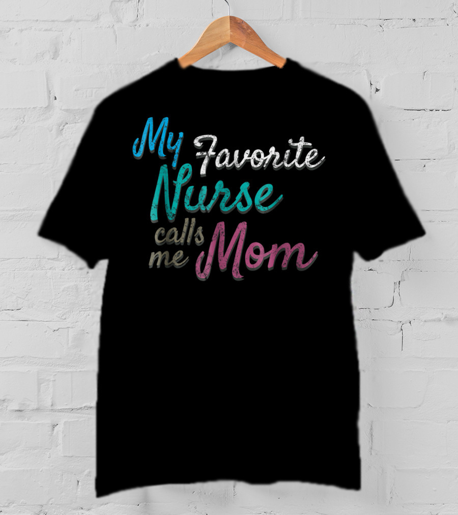 My Favorite Nurse Calls Me Mom Distressed Tee80 T-Shirt