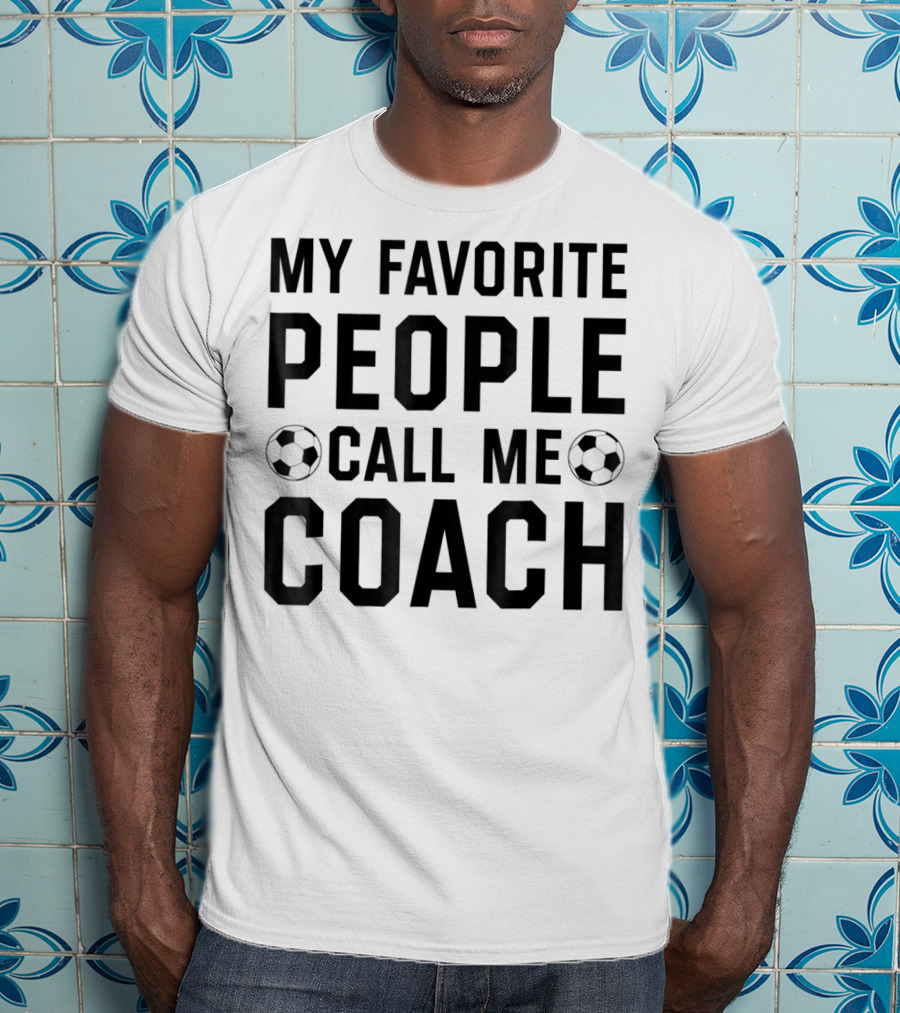 My Favorite People Call Me Coach Soccer T-Shirt