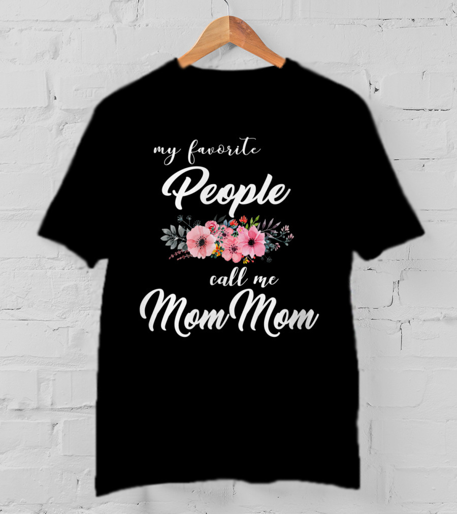 My Favorite People Call Me Mom Mom Floral T-Shirt