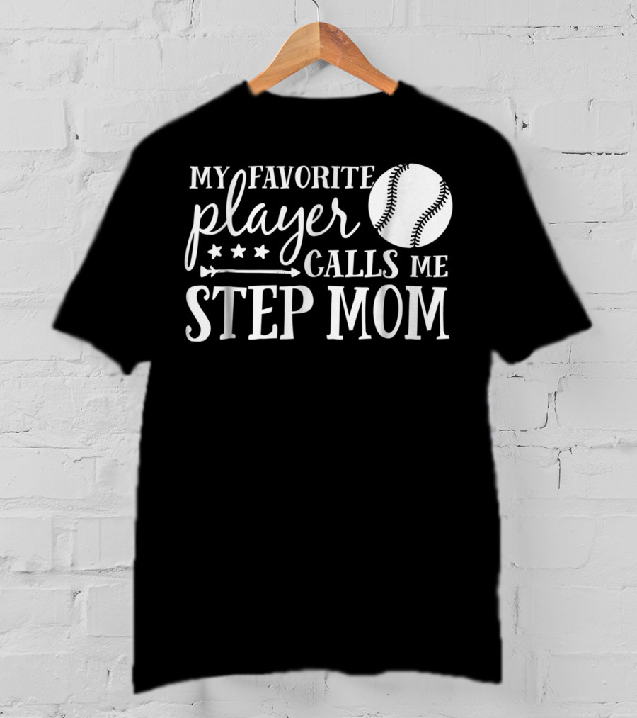 My Favorite Player Calls Me Step Mom Baseball Sport 90 T-Shirt
