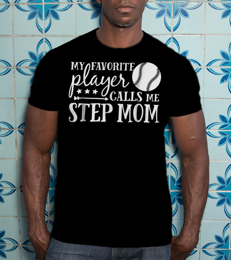 My Favorite Player Calls Me Step Mom Baseball Sport 90 T-Shirt