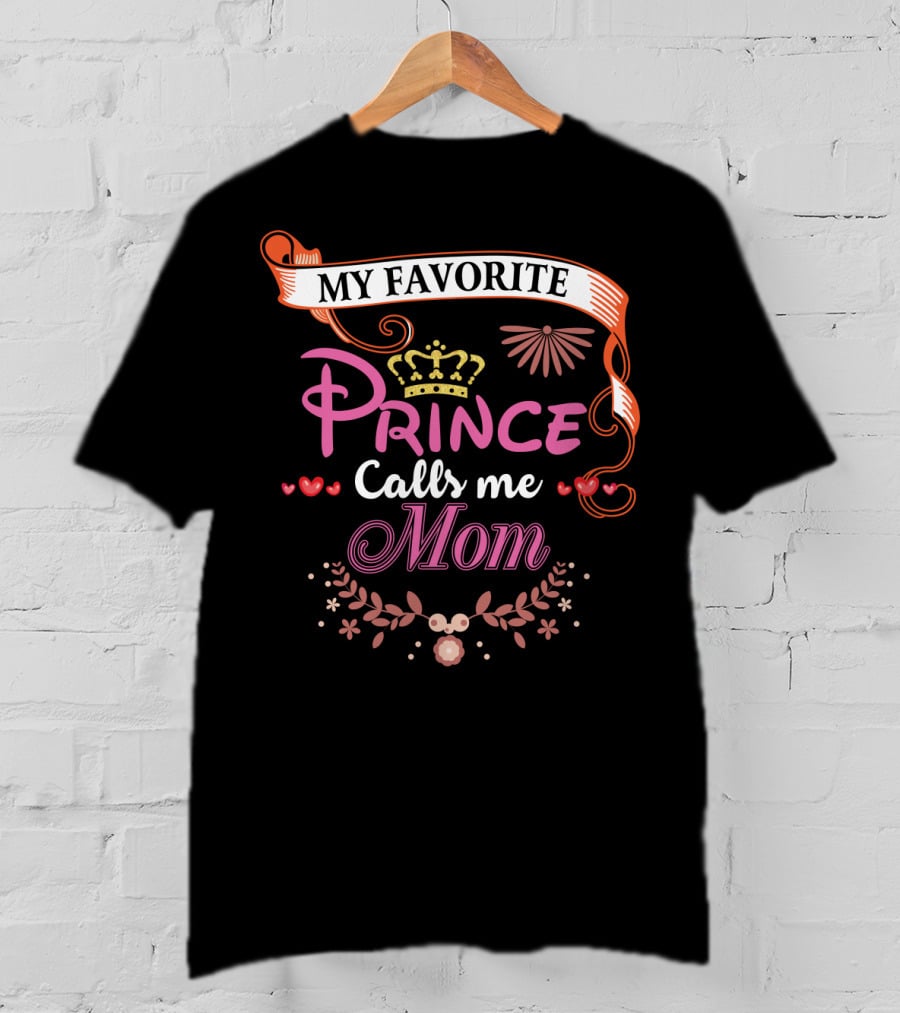 My Favorite Prince Calls Me Mom T-Shirt