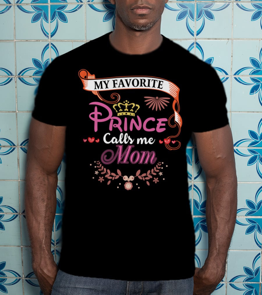 My Favorite Prince Calls Me Mom T-Shirt
