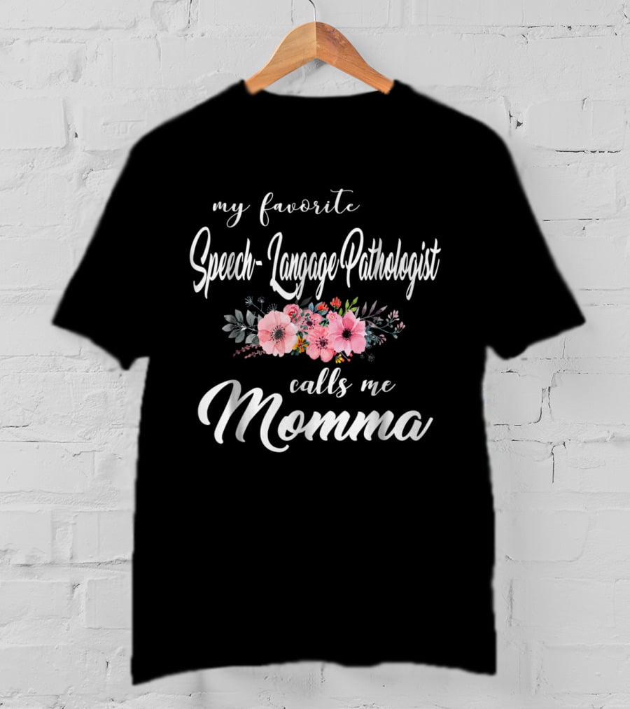 My Favorite Speech-Language Pathologist Calls Me Momma T-Shirt