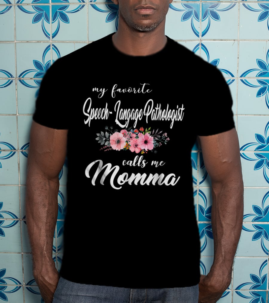 My Favorite Speech-Language Pathologist Calls Me Momma T-Shirt