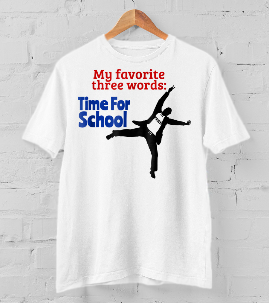 My Favorite Three Words Time For School Jumping T-Shirt