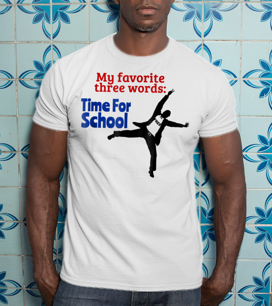 My Favorite Three Words Time For School Jumping T-Shirt