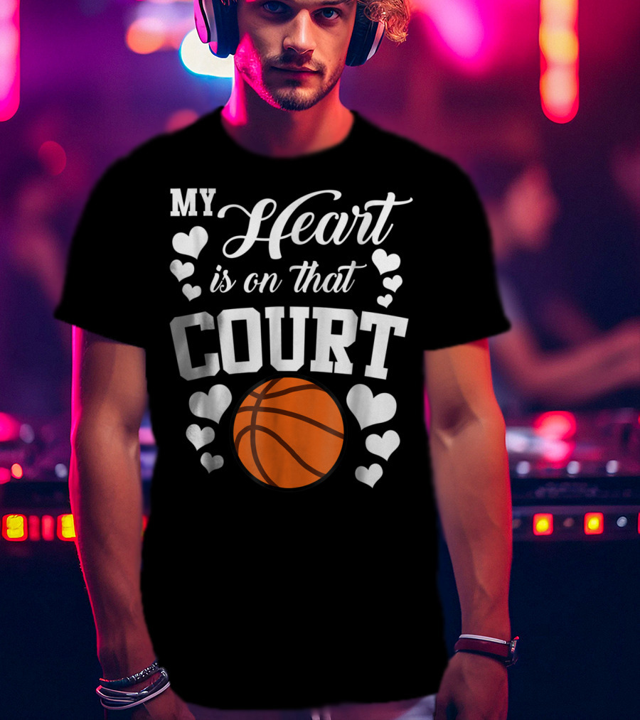 My Heart Is On That Court Basketball Hearts T-Shirt