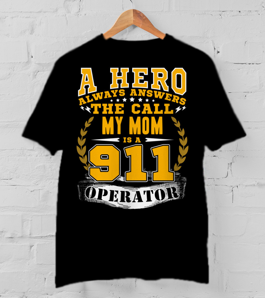 A Hero Always Answers The Call My Mom Is A 911 Operator T-Shirt