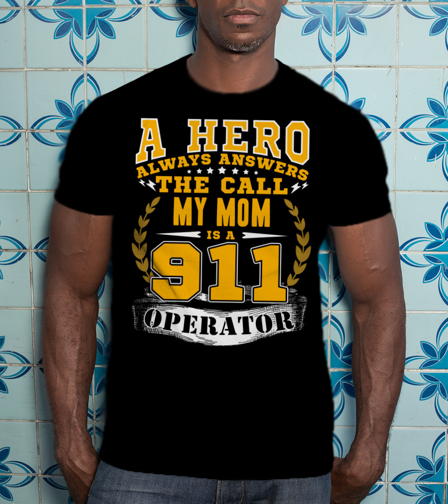 A Hero Always Answers The Call My Mom Is A 911 Operator T-Shirt