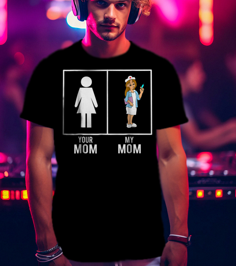 Your Mom My Mom Nurse Nursing Children80 T-Shirt