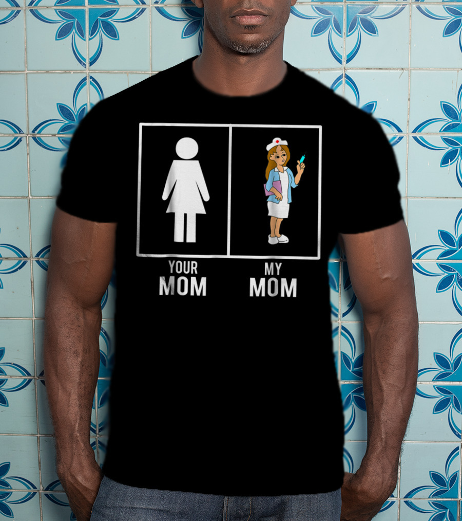 Your Mom My Mom Nurse Nursing Children80 T-Shirt