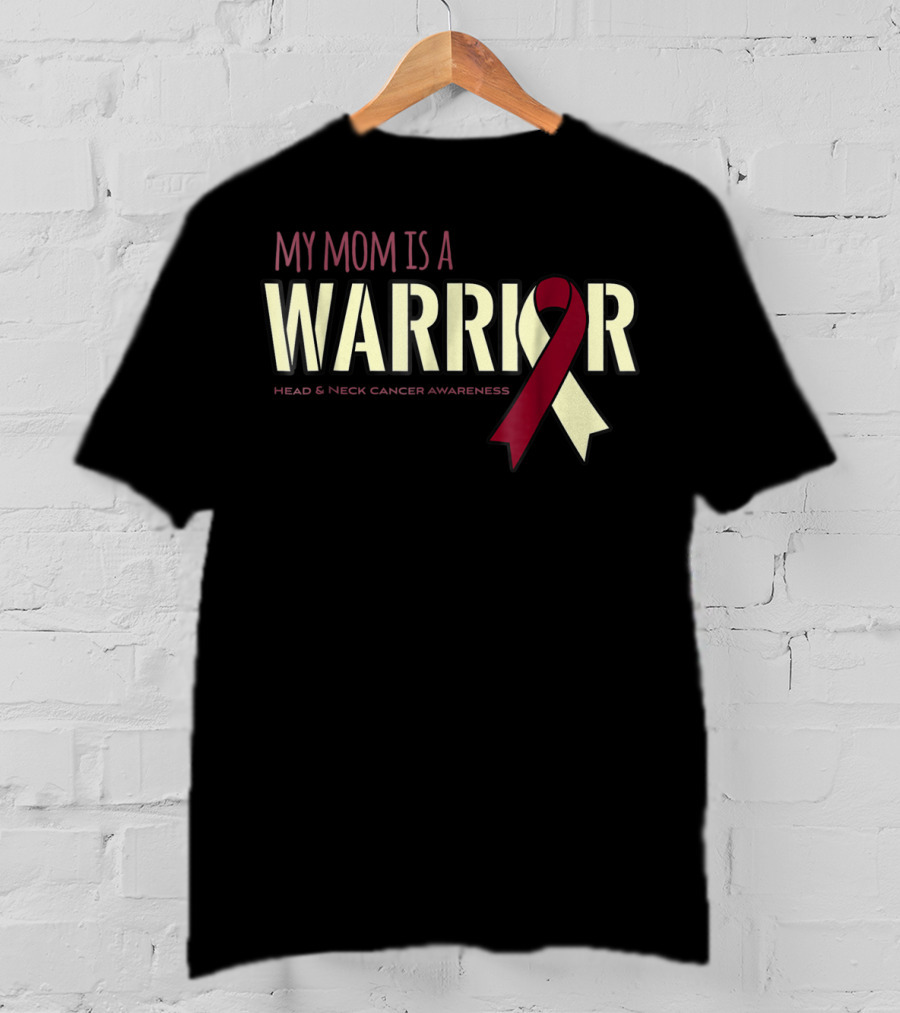 My Mom Is A Warrior Head And Neck Cancer Awareness T-Shirt