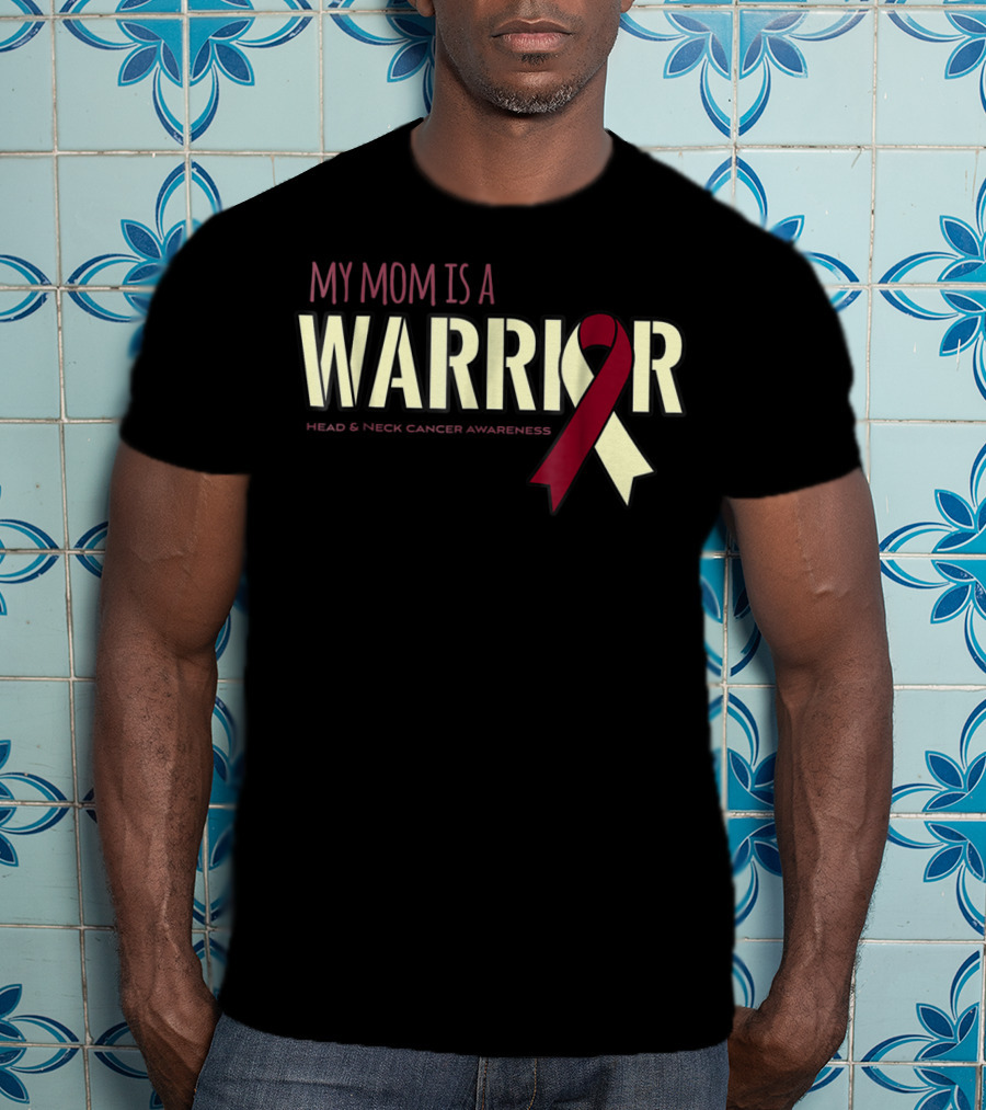 My Mom Is A Warrior Head And Neck Cancer Awareness T-Shirt