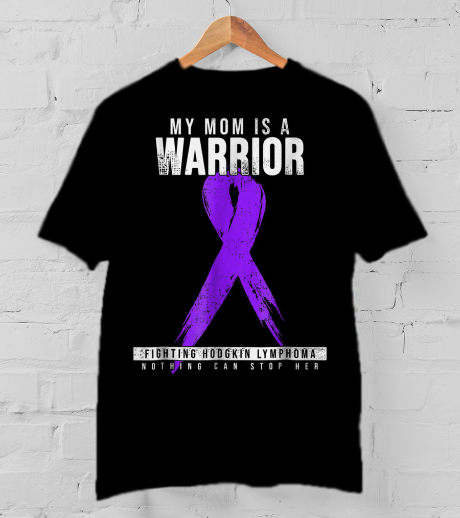 My Mom Is A Warrior Fighting Hodgkin Lymphoma Nothing Can Stop Her T-Shirt