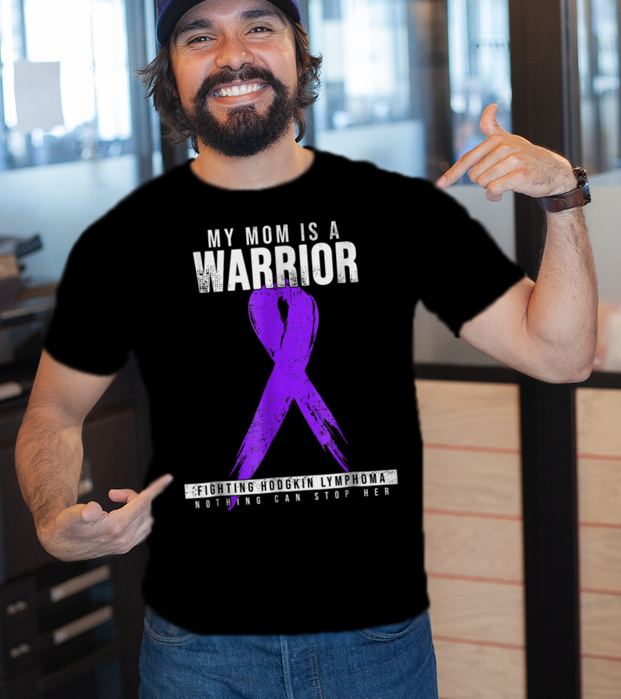 My Mom Is A Warrior Fighting Hodgkin Lymphoma Nothing Can Stop Her T-Shirt