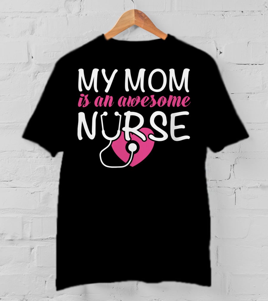 My Mom Is An Awesome Nurse Stethoscope Heart T-Shirt