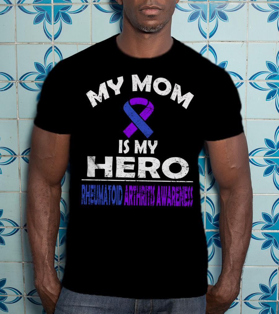 My Mom Is My Hero Rheumatoid Arthritis Awareness T-Shirt