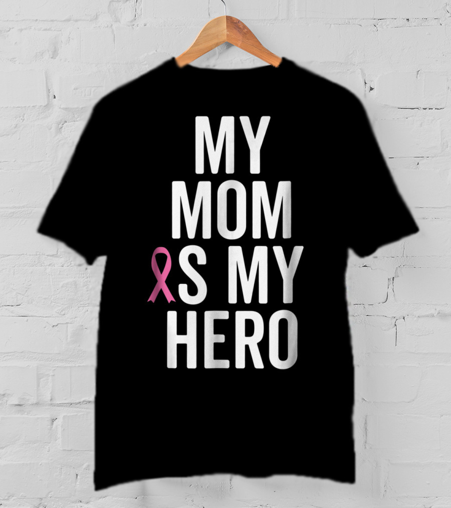 My Mom Is My Hero Breast Cancer Ribbon Awareness T-Shirt