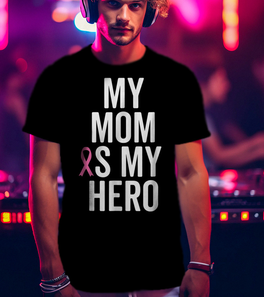 My Mom Is My Hero Breast Cancer Ribbon Awareness T-Shirt