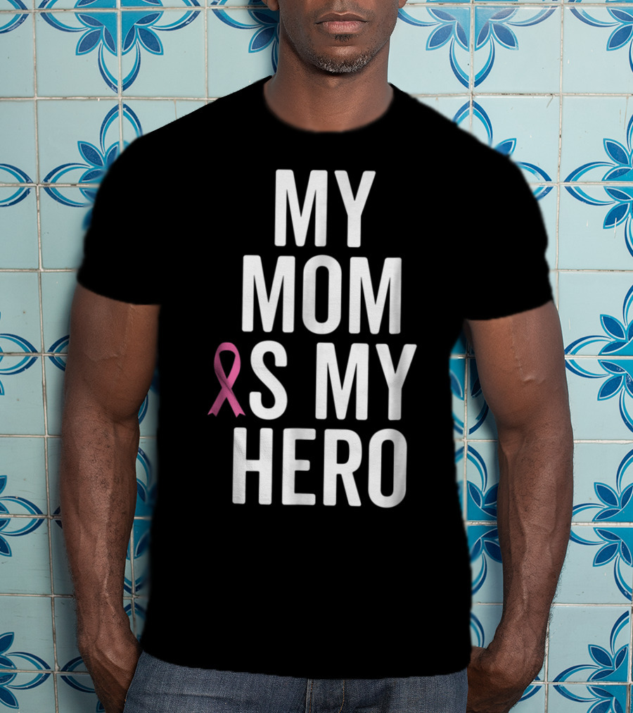 My Mom Is My Hero Breast Cancer Ribbon Awareness T-Shirt
