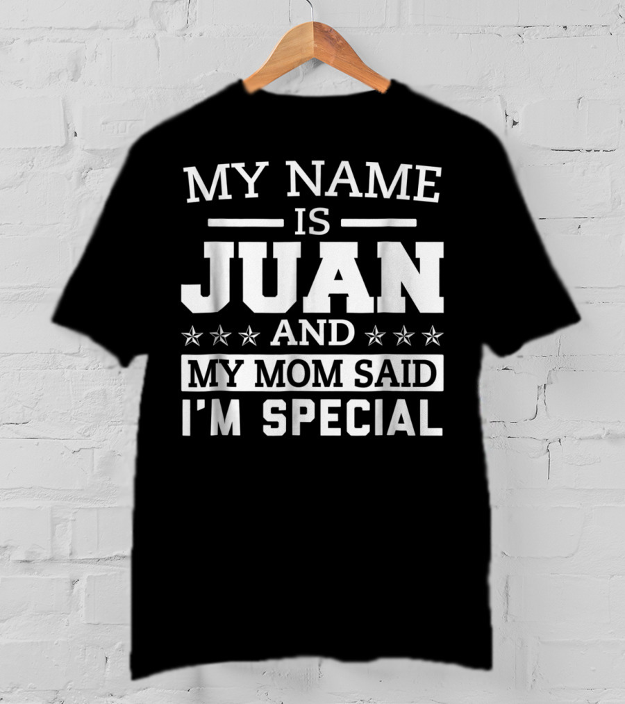 My Name Is Juan And My Mom Said I'm Special T-Shirt