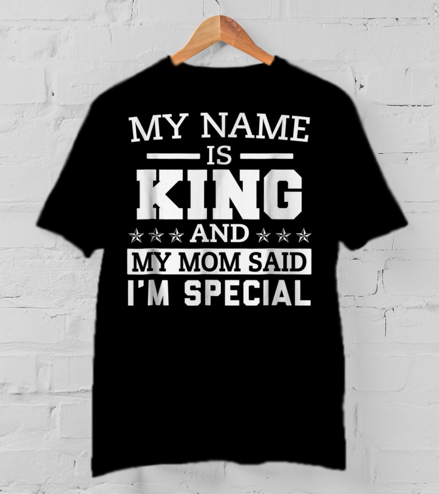 My Name Is King And My Mom Said I'm Special T-Shirt